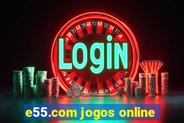 e55.com jogos online